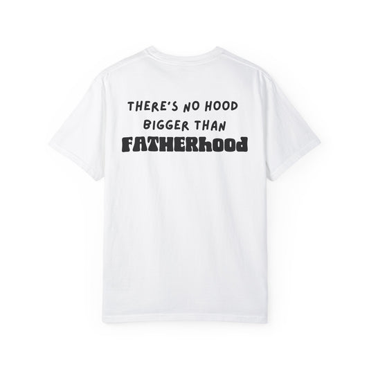 NO HOOD BIGGER THAN FATHERHOOD TEE